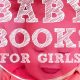 Best Baby Girl Books Ever: Magical Reads for Her! | Baby Care 101: Essential Tips for Happy, Healthy Babies