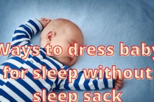 Alternatives: How to Dress Baby for Sleep Without Sleep Sack Tips Baby Care 101: Essential Tips for Happy, Healthy Babies Alternatives: How to Dress Baby for Sleep Without Sleep Sack Tips | Baby Care 101: Essential Tips for Happy, Healthy Babies