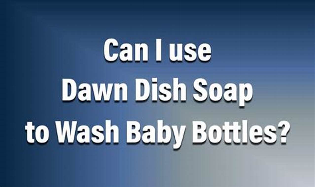 Dawn for Baby Bottles? Safety & Best Cleaning Tips Baby Care 101: Essential Tips for Happy, Healthy Babies Dawn for Baby Bottles? Safety & Best Cleaning Tips | Baby Care 101: Essential Tips for Happy, Healthy Babies