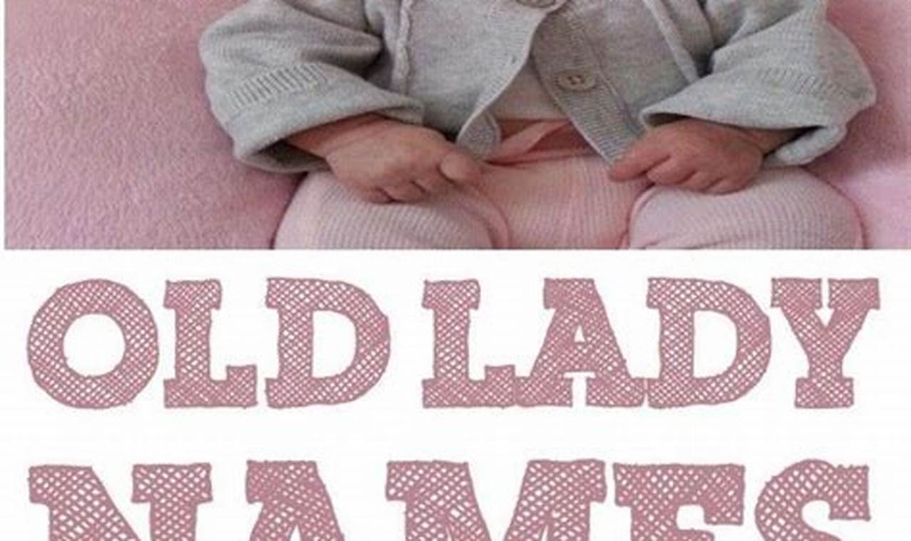 Vintage Charm: Old Lady Baby Names For Your Little One Baby Care 101: Essential Tips for Happy, Healthy Babies Vintage Charm: Old Lady Baby Names For Your Little One | Baby Care 101: Essential Tips for Happy, Healthy Babies