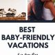 Plan Your Dream Baby Friendly Vacations Today! | Baby Care 101: Essential Tips for Happy, Healthy Babies