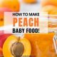 Quick & Easy: How to Make Peach Baby Food (Homemade!) | Baby Care 101: Essential Tips for Happy, Healthy Babies