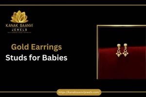 Safe & Sparkly: Gold Earrings Studs for Babies | Baby Care 101: Essential Tips for Happy, Healthy Babies