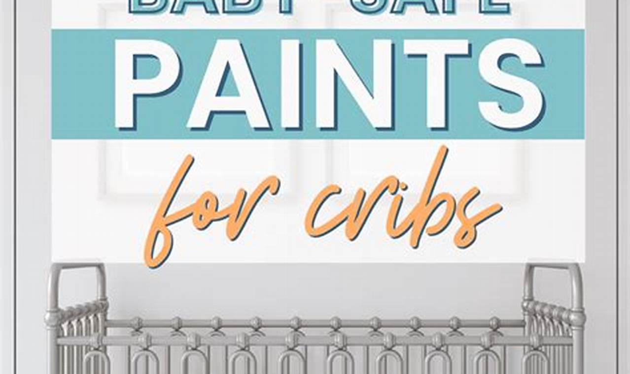 Best Baby Safe Paint for Cribs: Protect Your Little One! Baby Care 101: Essential Tips for Happy, Healthy Babies Best Baby Safe Paint for Cribs: Protect Your Little One! | Baby Care 101: Essential Tips for Happy, Healthy Babies