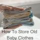 Best Ways: How to Store Old Baby Clothes + Tips | Baby Care 101: Essential Tips for Happy, Healthy Babies