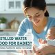 Baby's Health: Is Distilled Water Good for Babies? | Baby Care 101: Essential Tips for Happy, Healthy Babies
