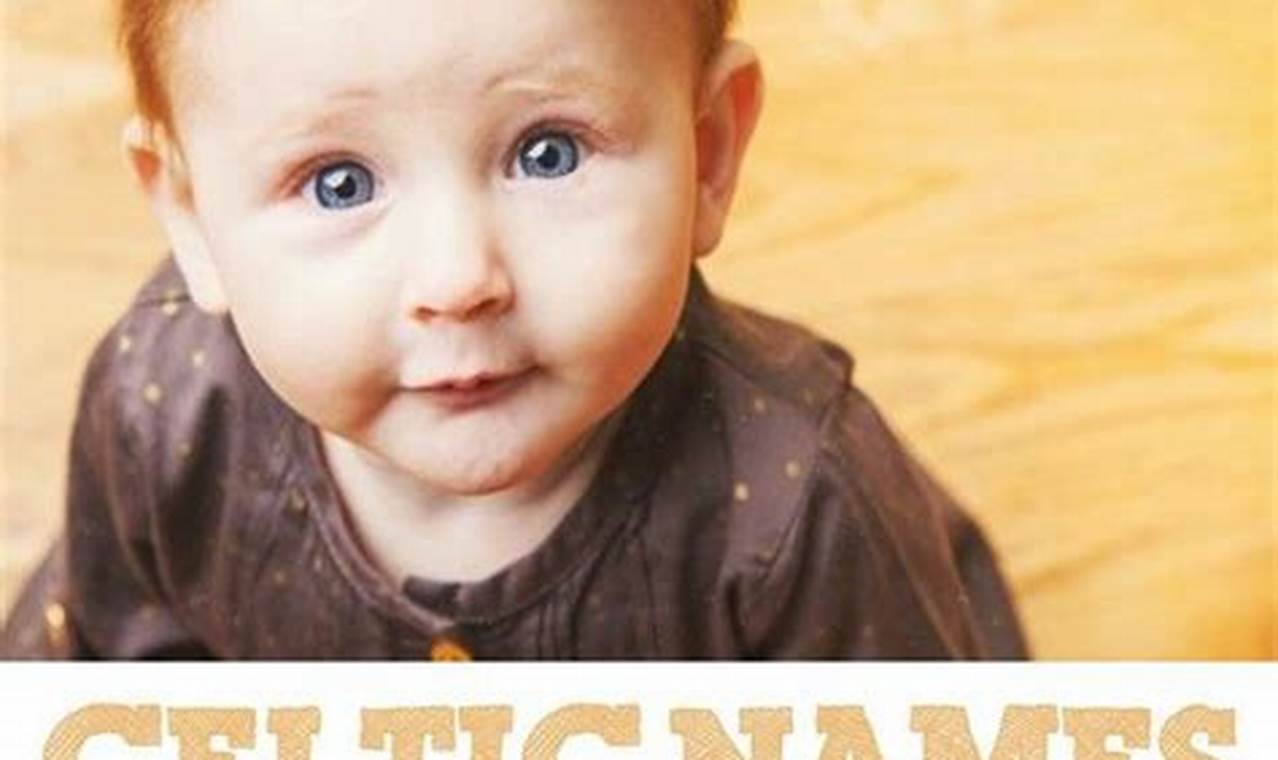 Unique Celtic Baby Girl Names: History & Meanings | Baby Care 101: Essential Tips for Happy, Healthy Babies