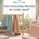 Baby Bliss: How Many Baby Blankets Do I Need? Guide | Baby Care 101: Essential Tips for Happy, Healthy Babies